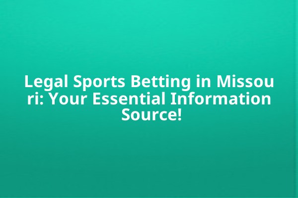 Legal Sports Betting in Missouri: Your Essential Information Source! Legal Sports Betting in Missouri: Your Essential Information Source!