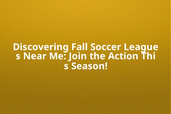 Discovering Fall Soccer Leagues Near Me: Join the Action This Season! Discovering Fall Soccer Leagues Near Me: Join the Action This Season!